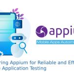 Mastering Appium for Reliable and Efficient Mobile Application Testing