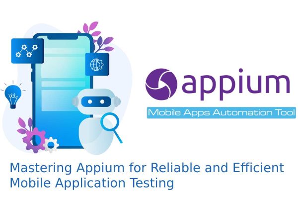 Mastering Appium for Reliable and Efficient Mobile Application Testing