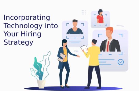 Incorporating Technology into Your Hiring Strategy