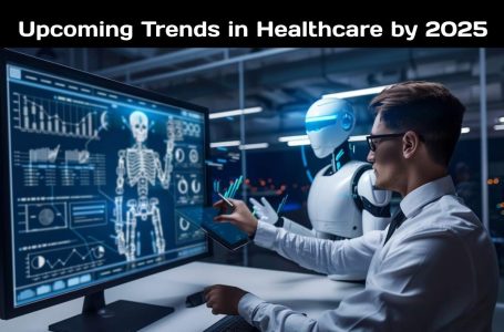 Upcoming Trends in Healthcare by 2025